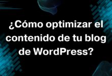 ¿Cómo optimizar el contenido de tu blog de WordPress?