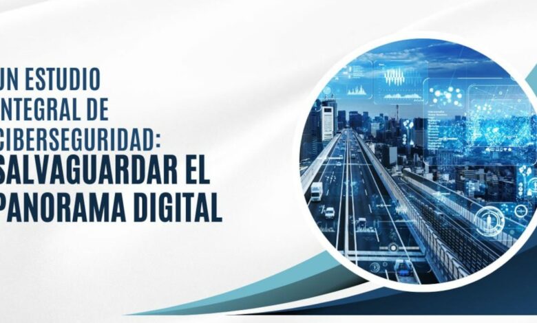 Un estudio integral de ciberseguridad: salvaguardar el panorama digital