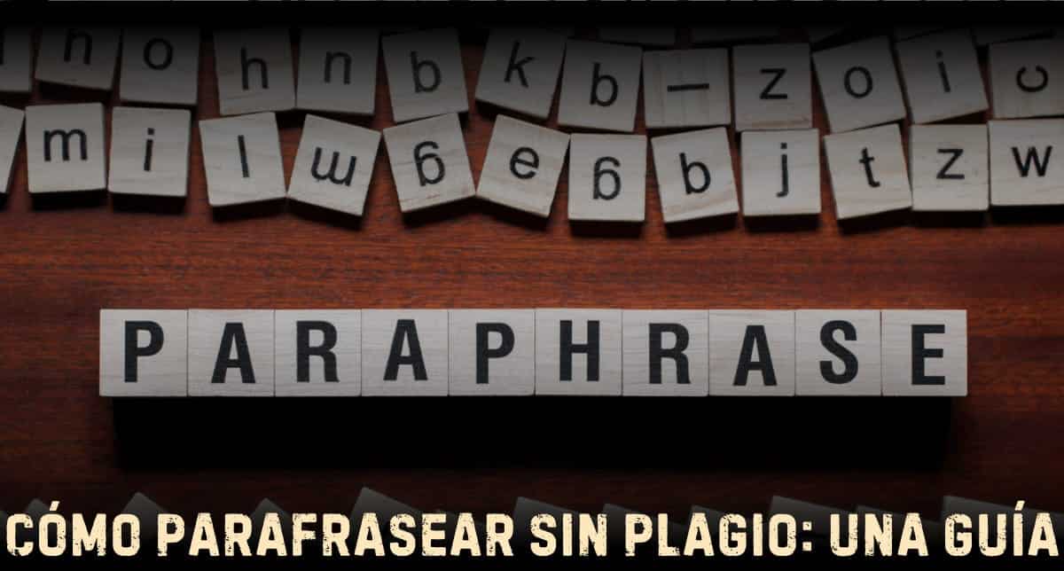 Cómo parafrasear sin plagio: una guía