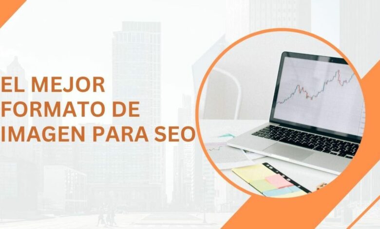 Los mejores formatos de imagen para aumentar la velocidad del sitio web y mejorar el posicionamiento SEO
