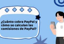 ¿Cuánto cobra PayPal y cómo se calculan las comisiones de PayPal?
