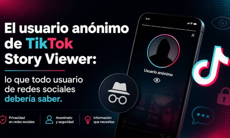 El usuario anónimo de TikTok Story Viewer: lo que todo usuario de redes sociales debería saber
